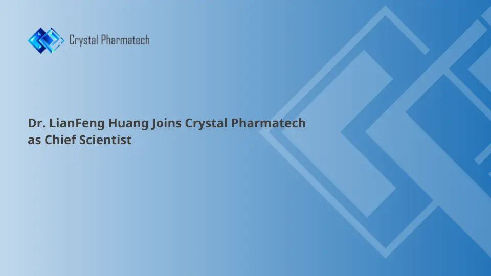Dr. LianFeng Huang Joins Crystal Pharmatech as Chief Scientist